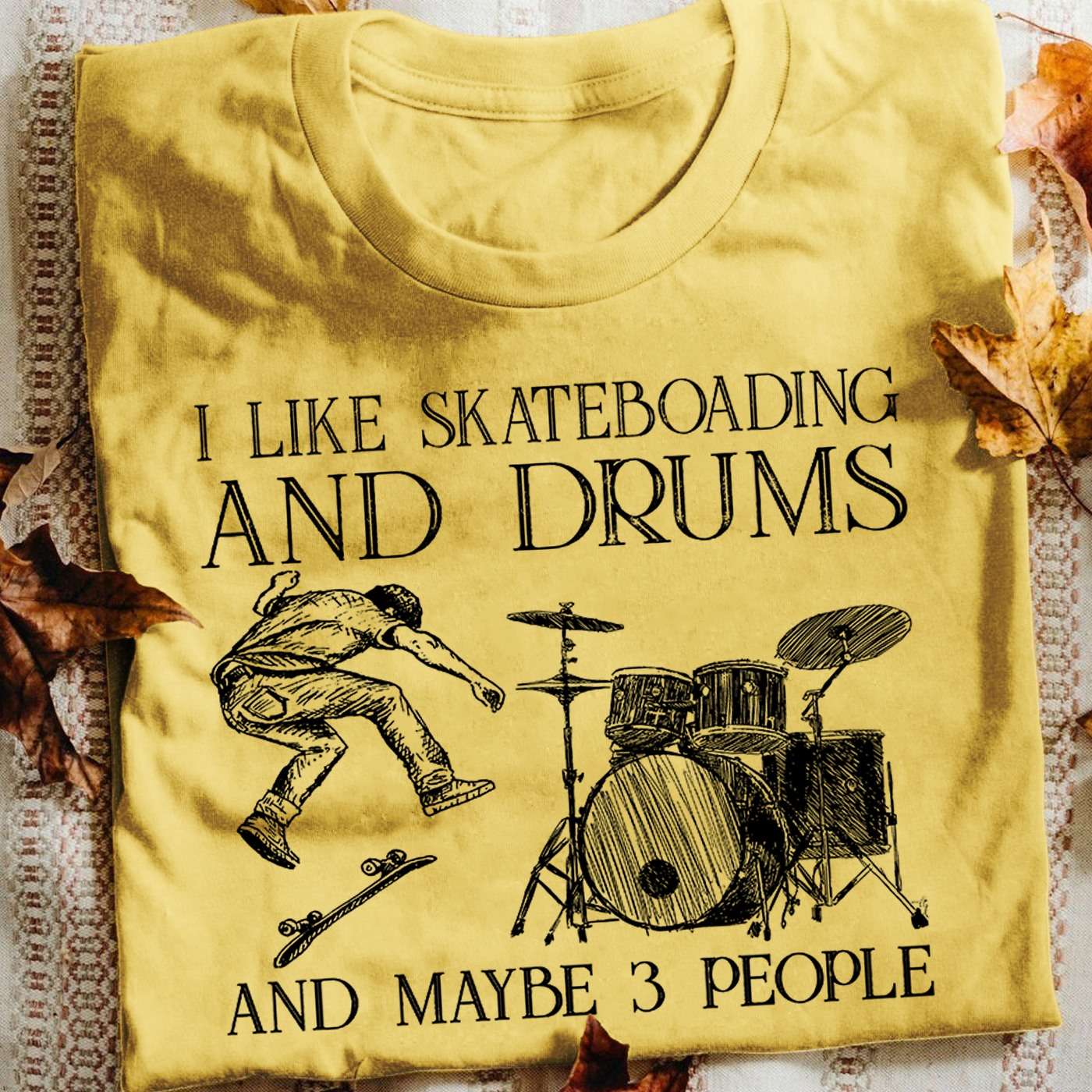 I like skateboarding and drums and maybe 3 people - The skater