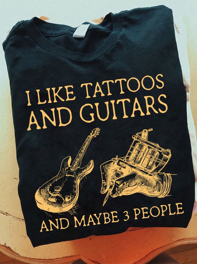 I like tattoos and guitars and maybe 3 people - Tattoo lover