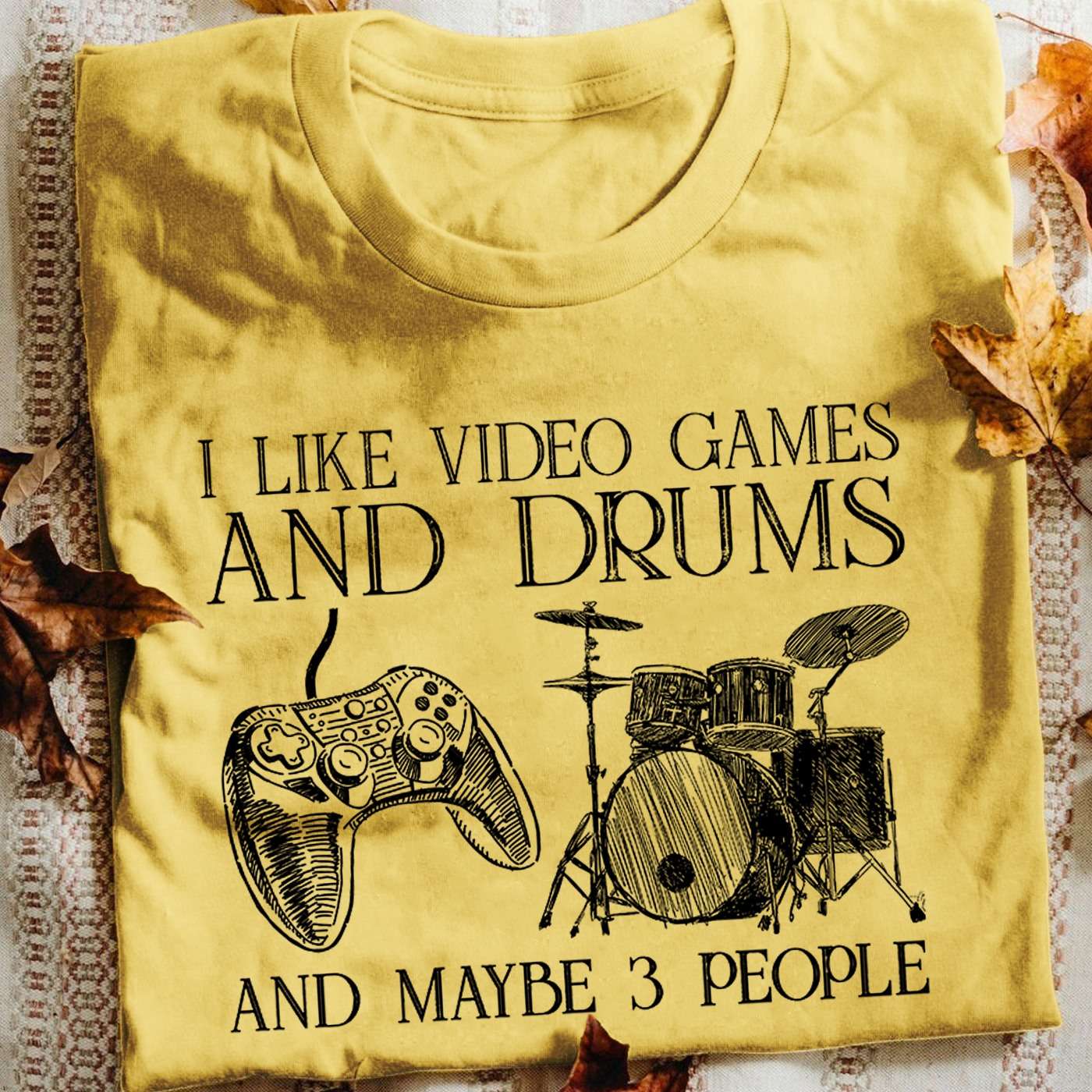 I like video games and drums and maybe 3 people - The drummer
