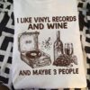 I like vinyl records and wine and maybe 3 people - Wine lover