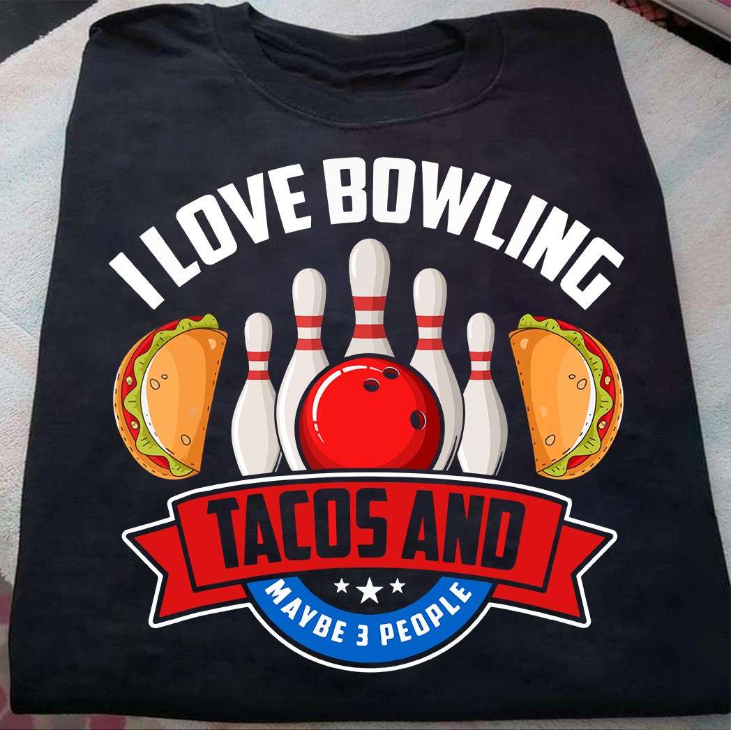 I love bowling, tacos and maybe 3 people - Love playing bowling