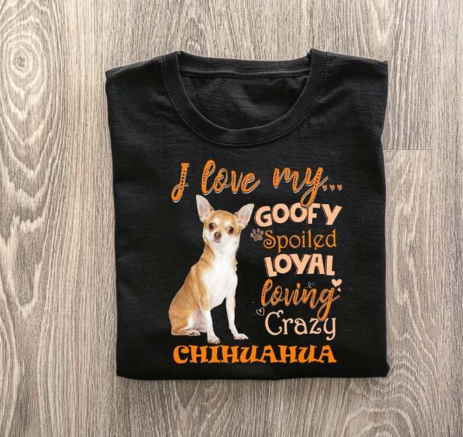 I love my goofy spoiled loyal loving crazy Chihuahua - Chihuahua dog, dog lover
