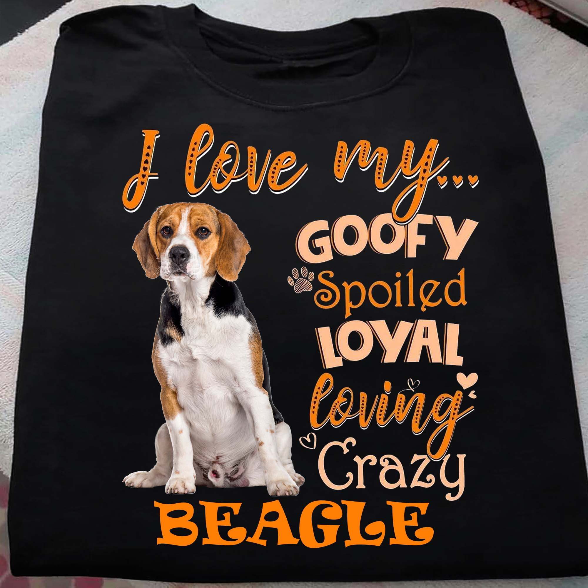 I love my goofy spoiled loyal loving crazy beagle - Beagle dog lover