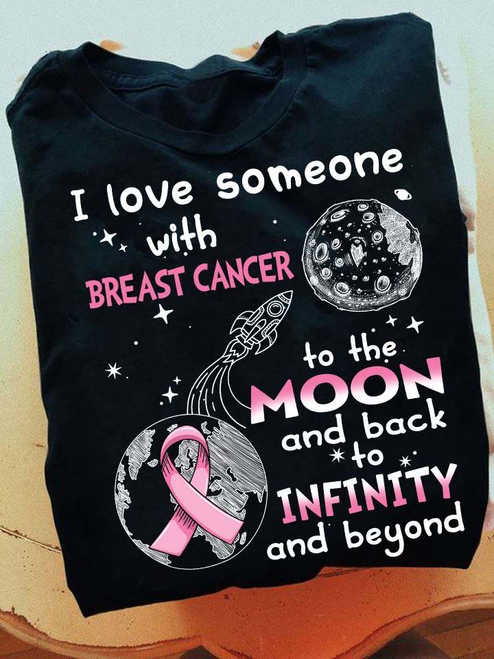 I love someone with breast cancer to the moon and back to infinity and beyond - Breast cancer awareness