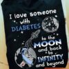 I love someone with diabetes to the moon and back to infinity and beyond - Diabetes awareness