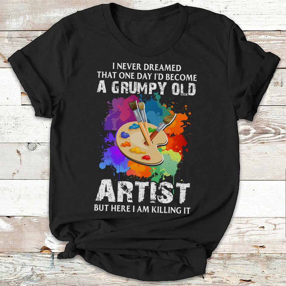 I never dreamed that one day I'd become a grumpy old artist - Love drawing, the artist
