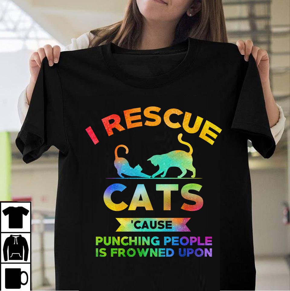 I rescue cats cause punching people is frowned upon - Cat lover