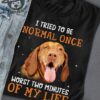 I tried to be normal once worst two minutes of my life - rhodesian ridgeback