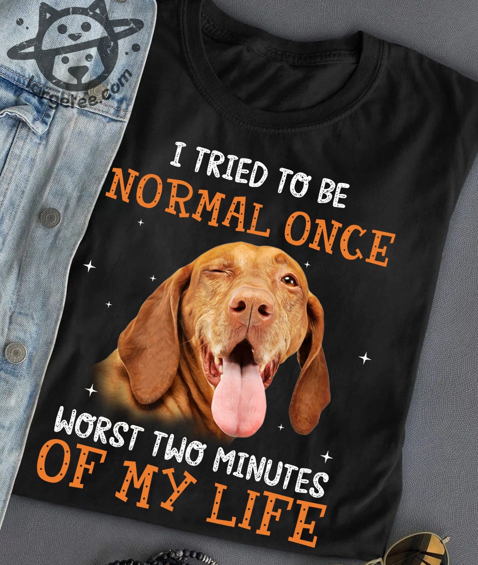 I tried to be normal once worst two minutes of my life - rhodesian ridgeback