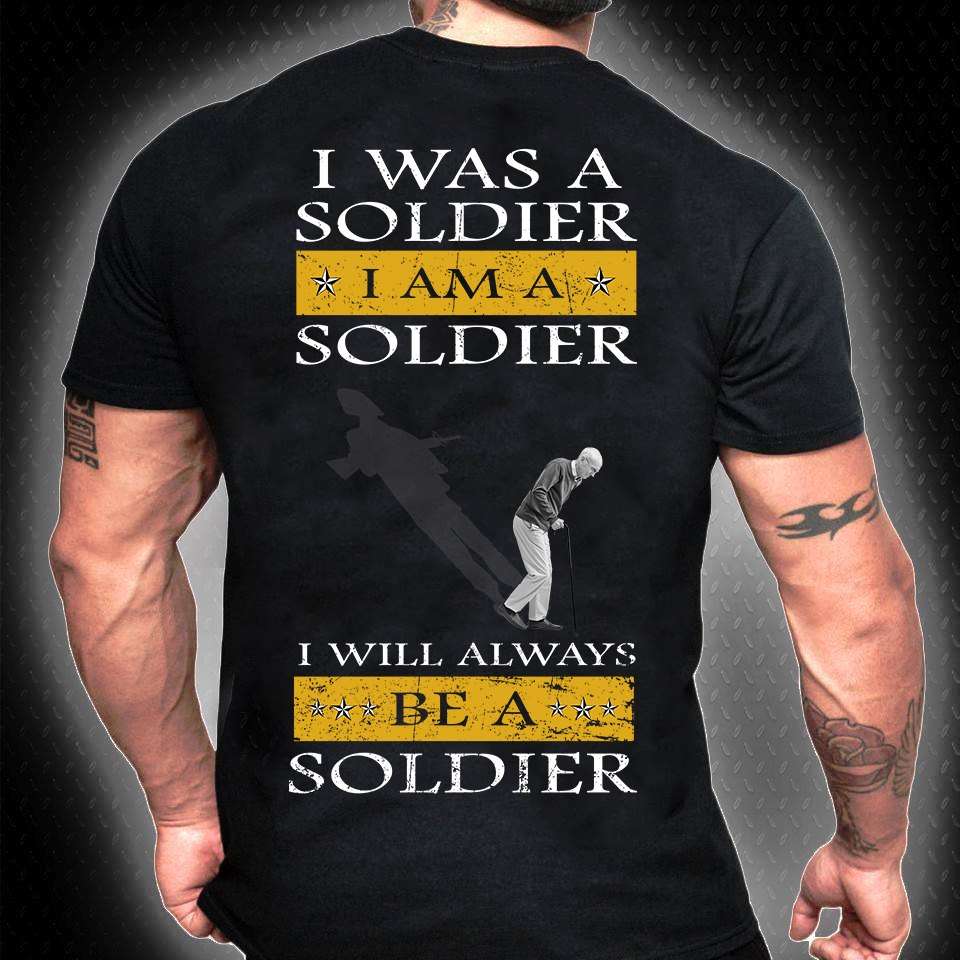 I was a soldier I am a soldier I will always be a soldier - Old soldier