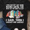 I will not buy any more books until i've read all the ones I've got - Book lover