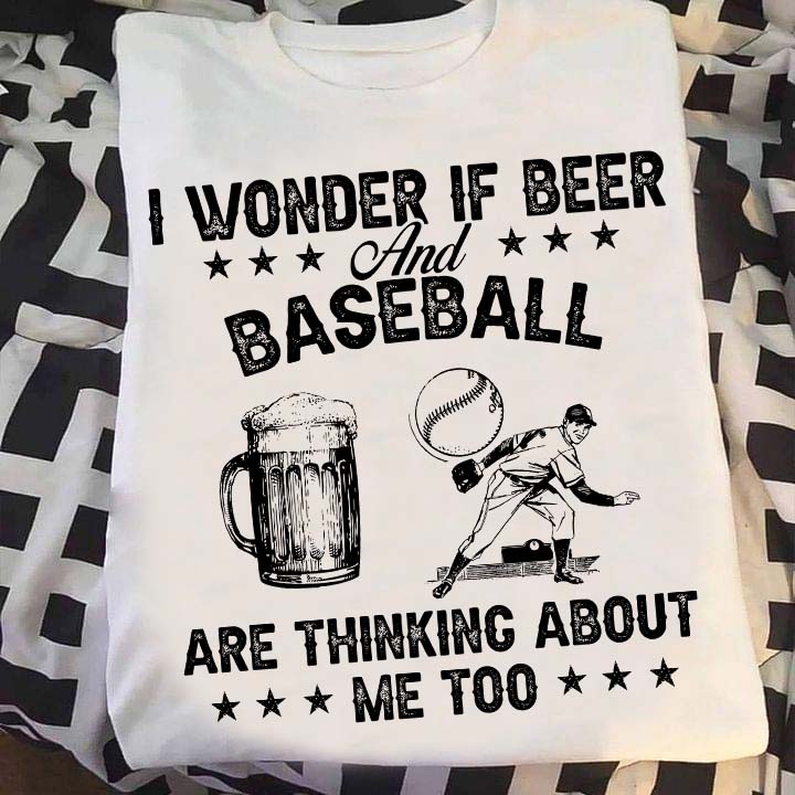I wonder if beer and baseball are thinking about me too - Man playing baseball