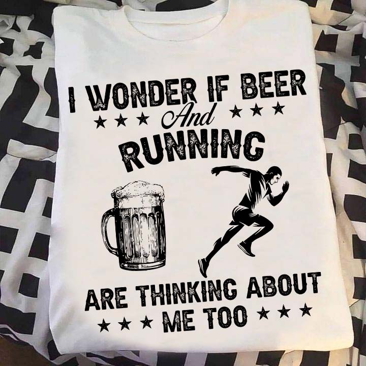 I wonder is beer and running are thinking about me too - Man love running