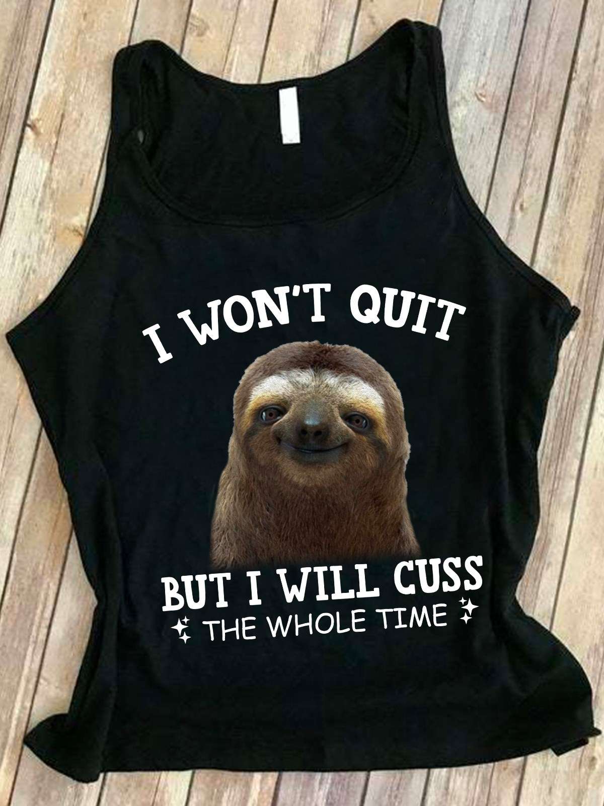 I won't quit but I will cuss the whole time - Love cussing, sloth lover