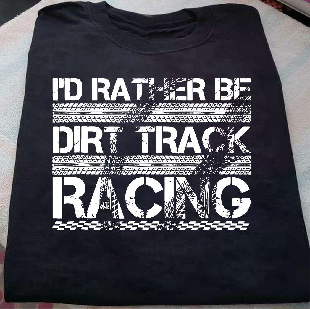 I'd rather be dirt track racing - Love racing, dirt track racing