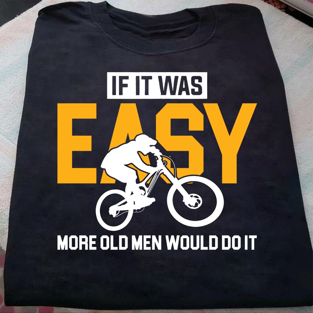 If it was easy more old men would do it - Old man riding bike, old man biker