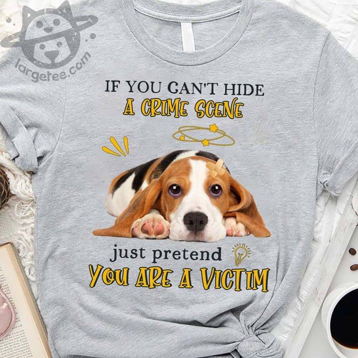 If you can't hide a crime scene just pretend you are a victim - Beagle dog
