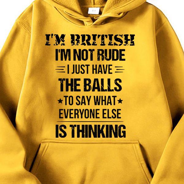 I'm British I'm not rude I just have the balls to say what everyone else is thinking