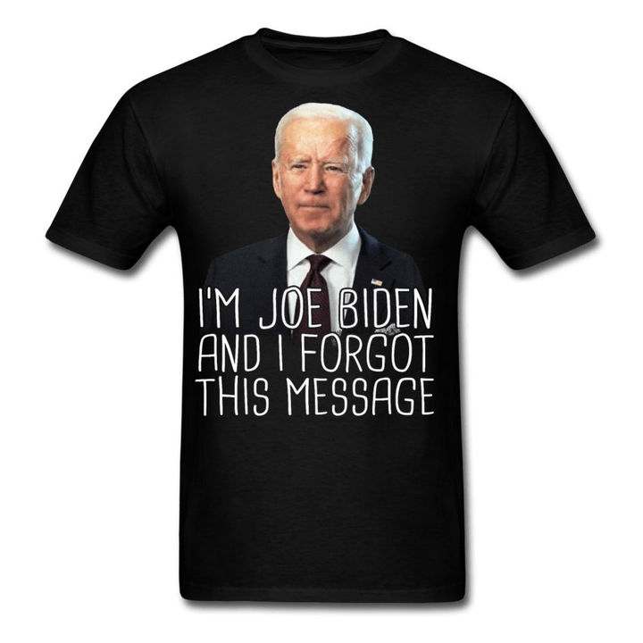 I'm Joe Biden and I forgot this message - Joe Biden America president