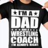 I'm a dad and a wrestling coach I'm always right - Wrestling coach father
