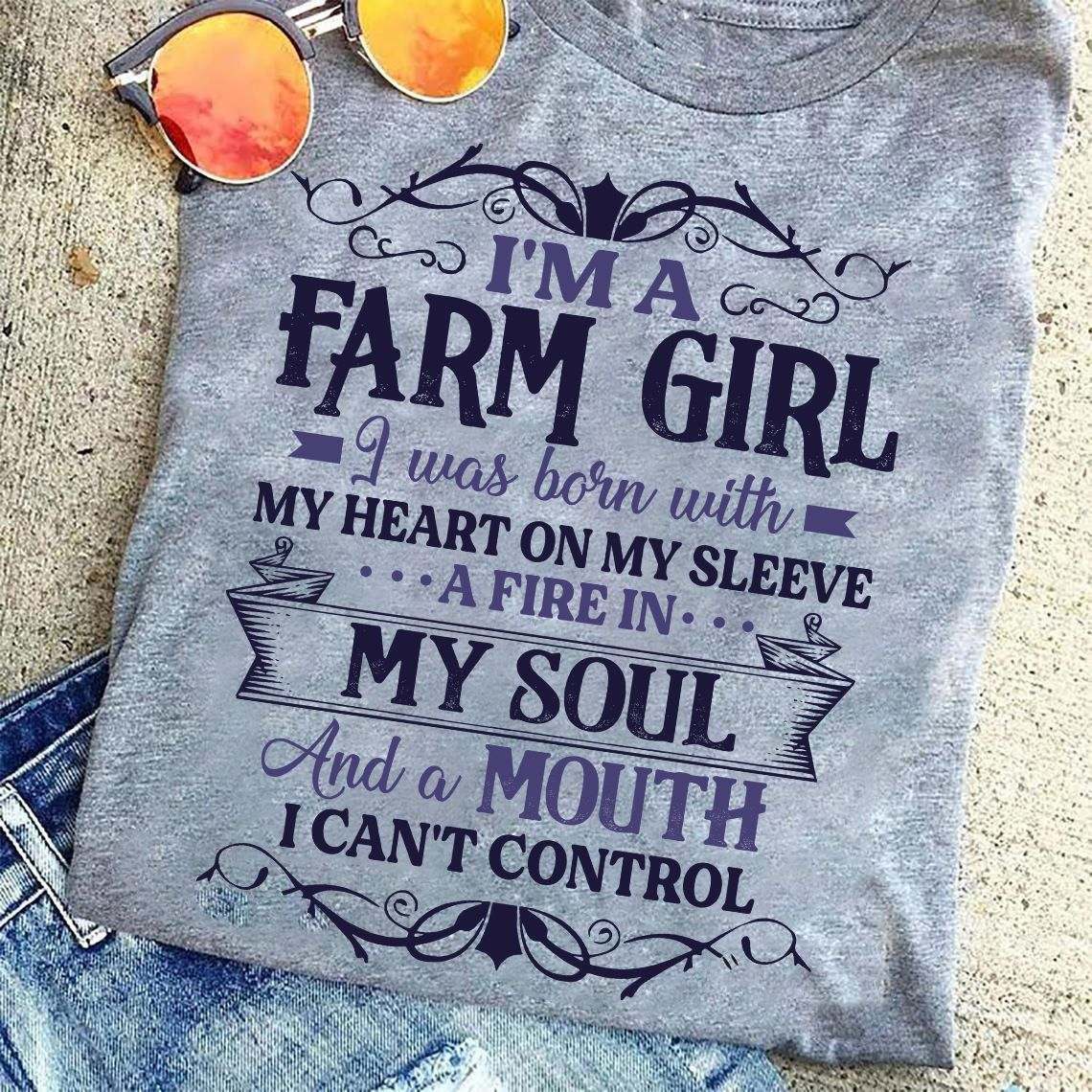 I'm a farm girl I was born with my heart on my sleeve, a fire in my soul - Farmer the job