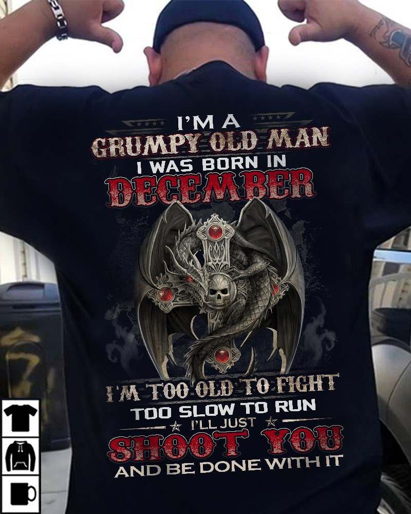 I'm a grumpy old man I was born in December - December man, evil skull