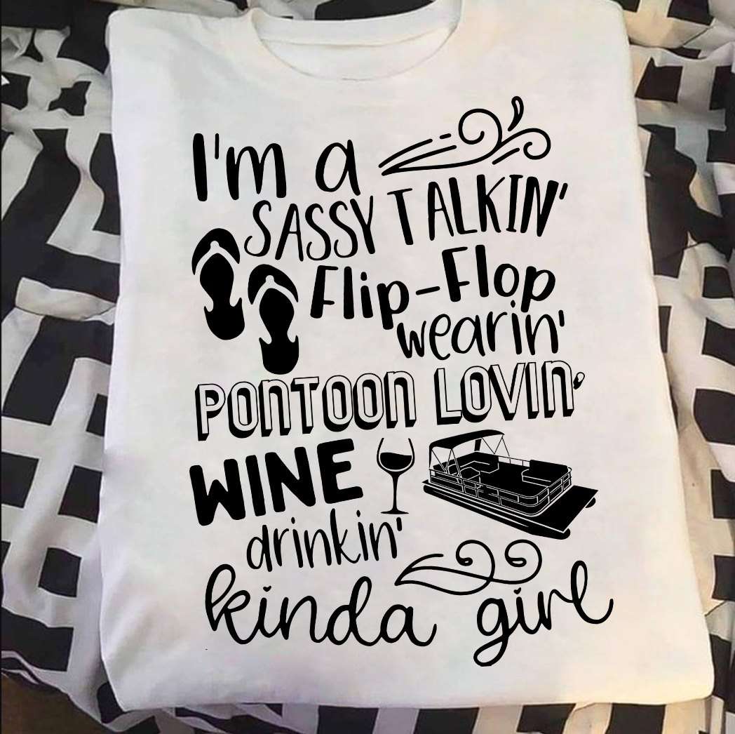 I'm a sassy talking flip flop wearing pontoon lovin wine drinkin kinda girl - Pontoon and wine