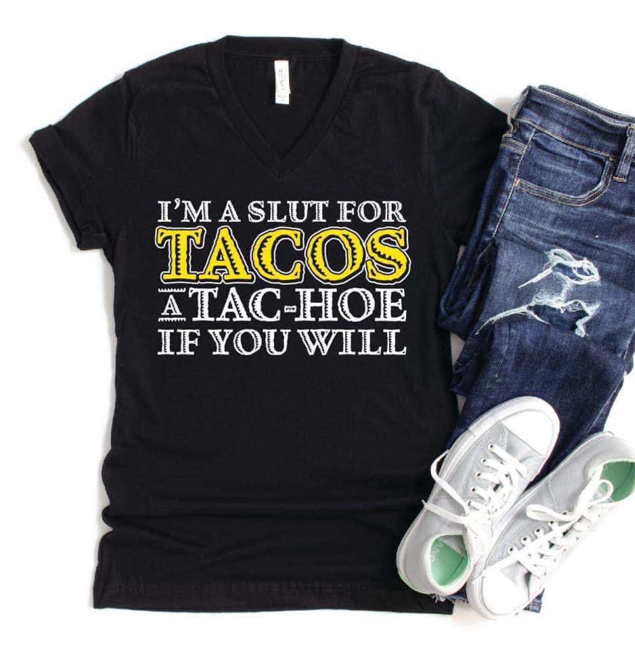 I'm a slut for tacos a tac-hoe if you will - Tacos lover