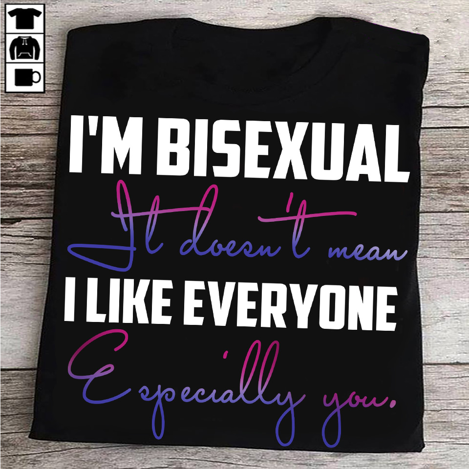 I'm bisexual it doesn't mean I like everyone especially you - Bisexual gender orientation