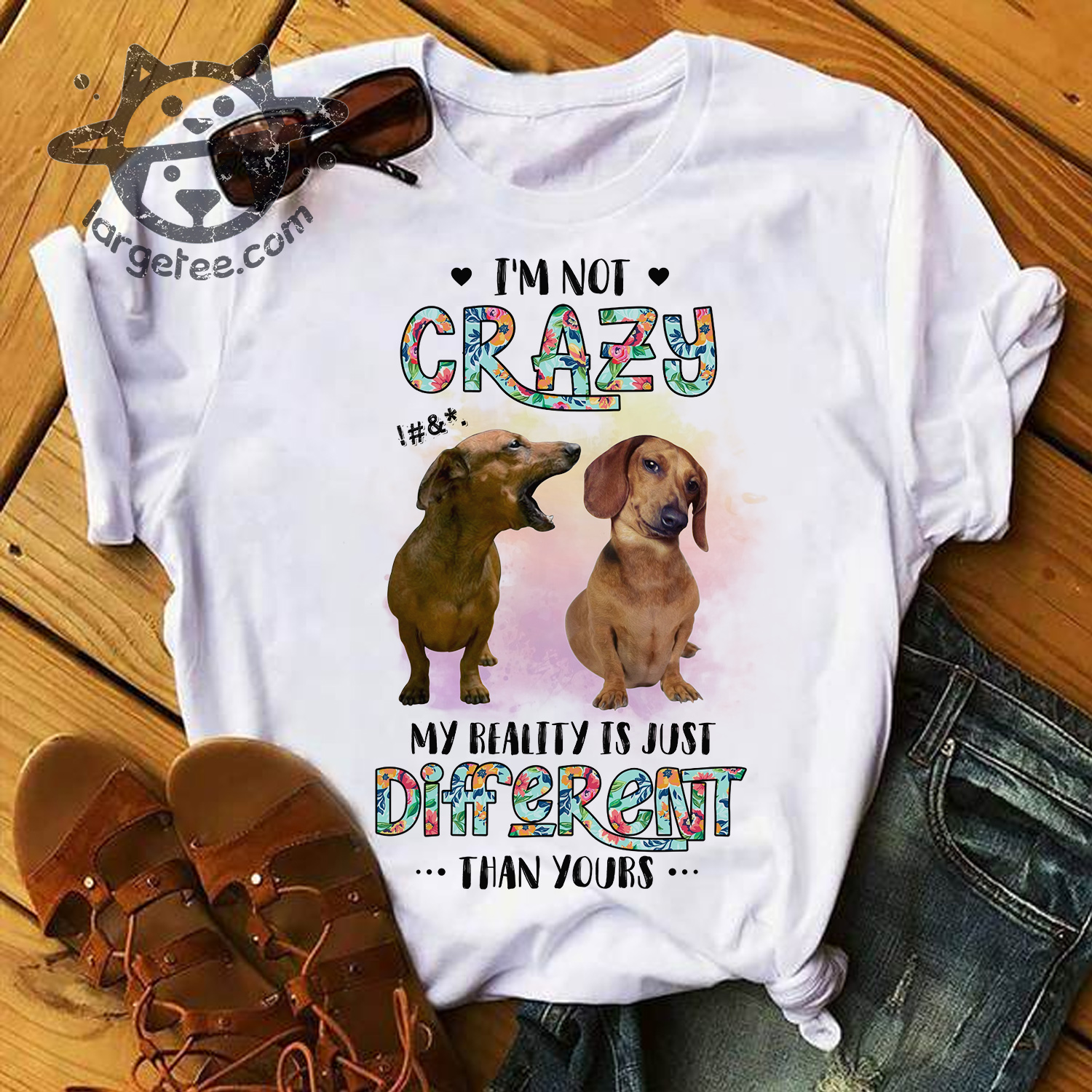 I'm not crazy my reality is just different than yours - Dachshund dog, dog lover