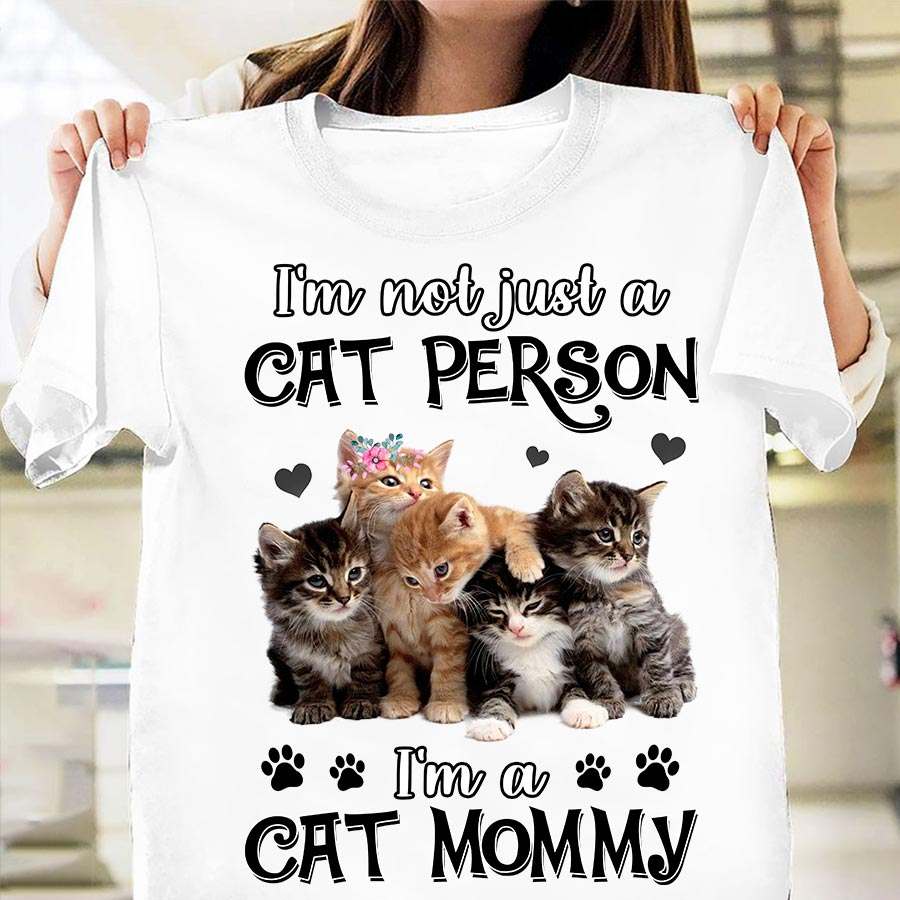 I'm not just a cat person I'm a cat mommy - Kitty cat, mother's day
