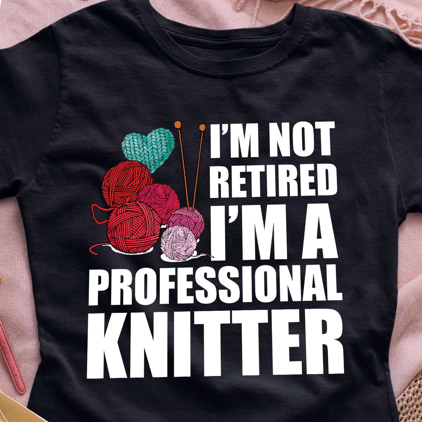 I'm not retired I'm a professional knitter - Love knitting retired