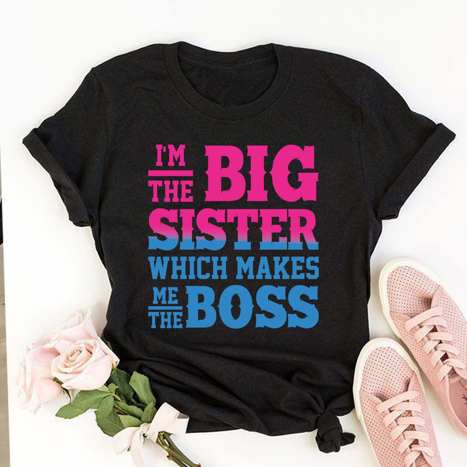 I'm the big sister which make me the boss