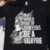 In a world full of princess be a valkyrie