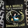 In a world full of princesses be a dinosaur lady - Lady love dinosaur