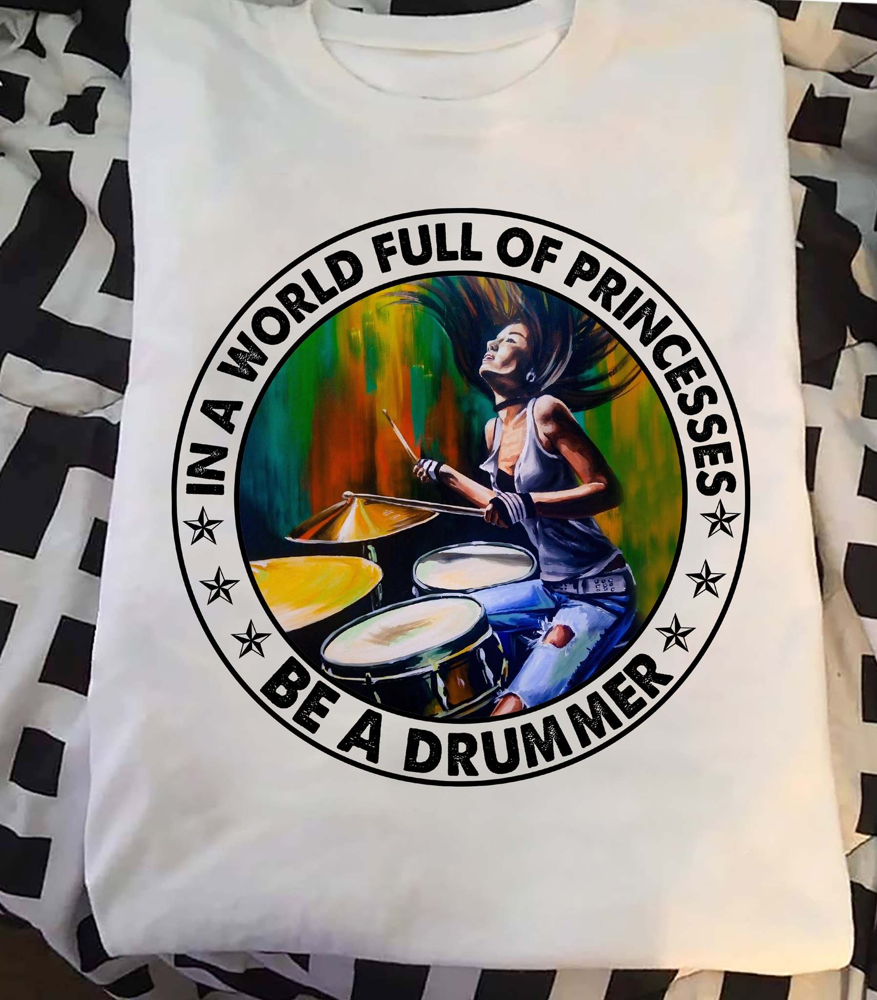 In a world full of princesses be a drummer - Woman drummer