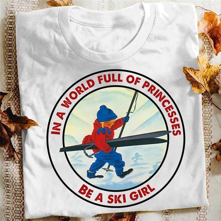 In a world full of princesses be a ski girl - Girl love skiing