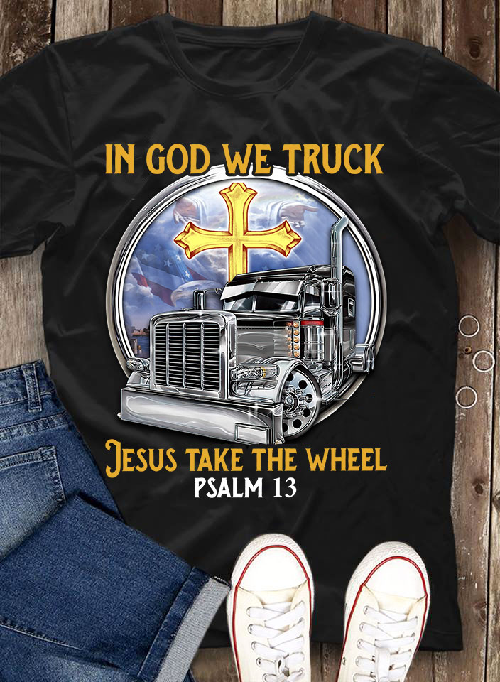 In god we truck Jesus take the wheel - Truck driver and god