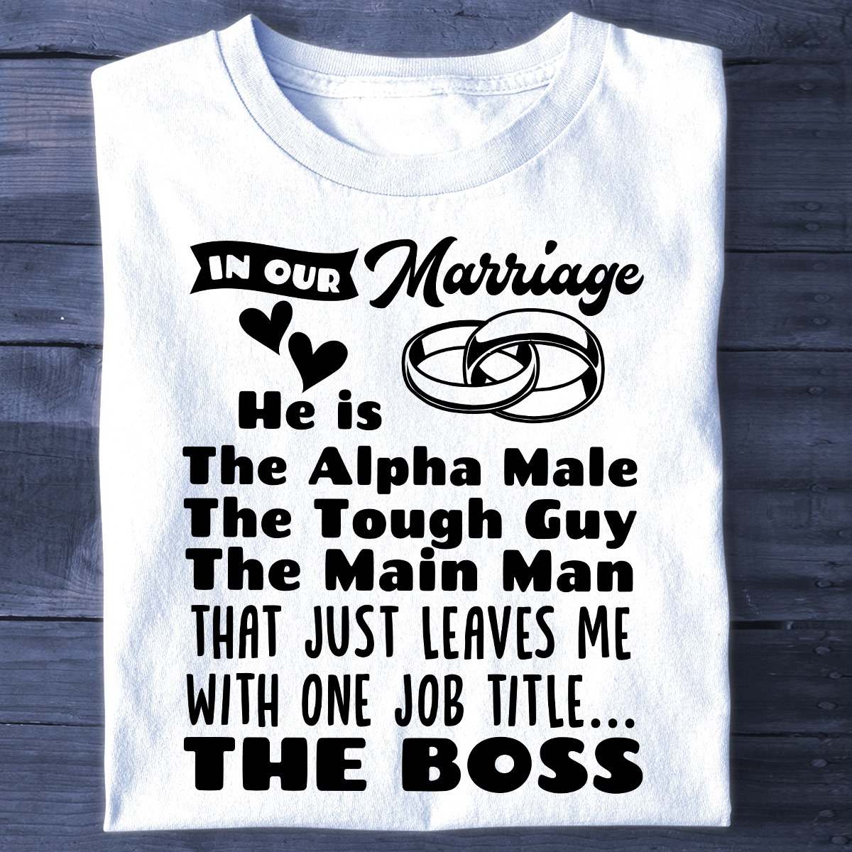 In our marriage he is the alpha male, the tough guy, the main man - Husband and wife