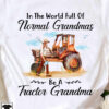 In the world full of normal grandmas be a tractor grandma - Grandma driving tractor