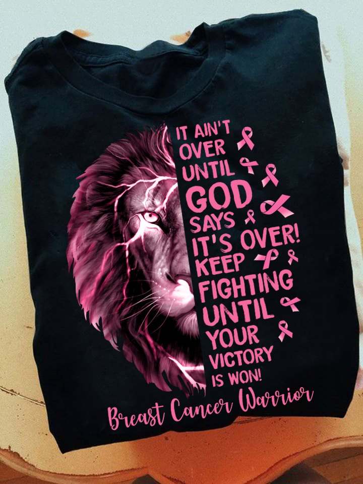 It ain't over until god says it's over keep fighting ultil your victory is won - Breast cancer awareness