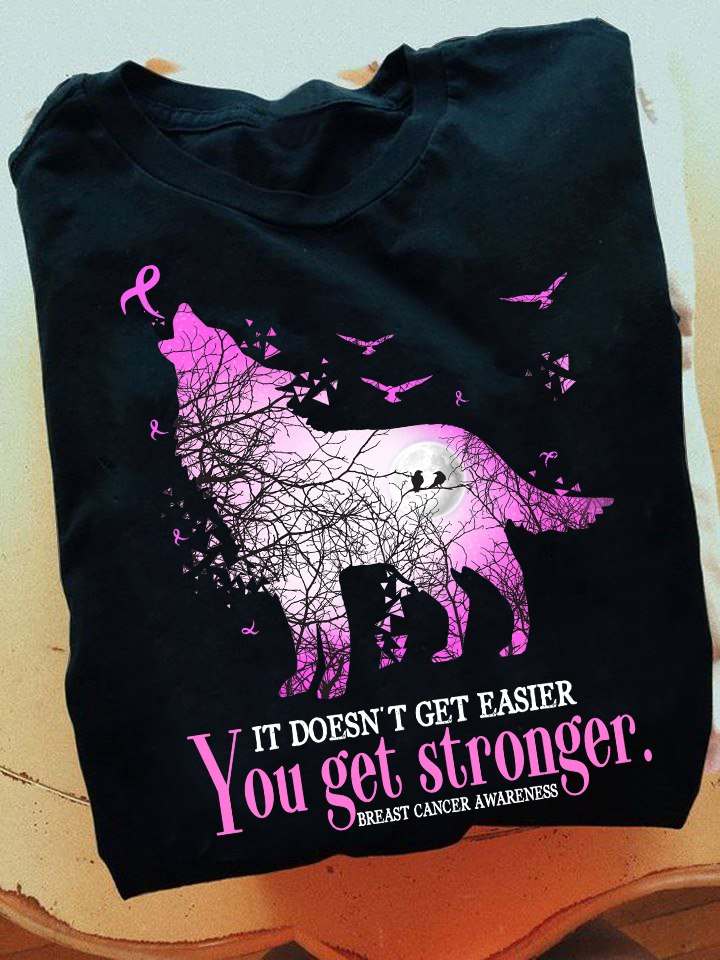 It doesn't get easier you get stronger - Breast cancer awareness