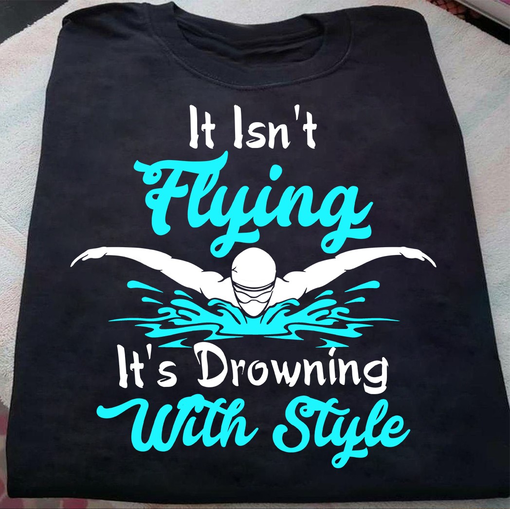 It isn't flying It's drowning with style - Love swimming
