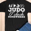 It's Judo o'clock somewhere - Judo lover