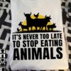 It's never too late to stop eating animals - Animal lover