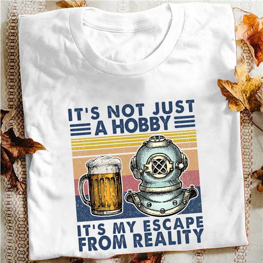 It's not just a hobby it's my escape from reality - Beer lover