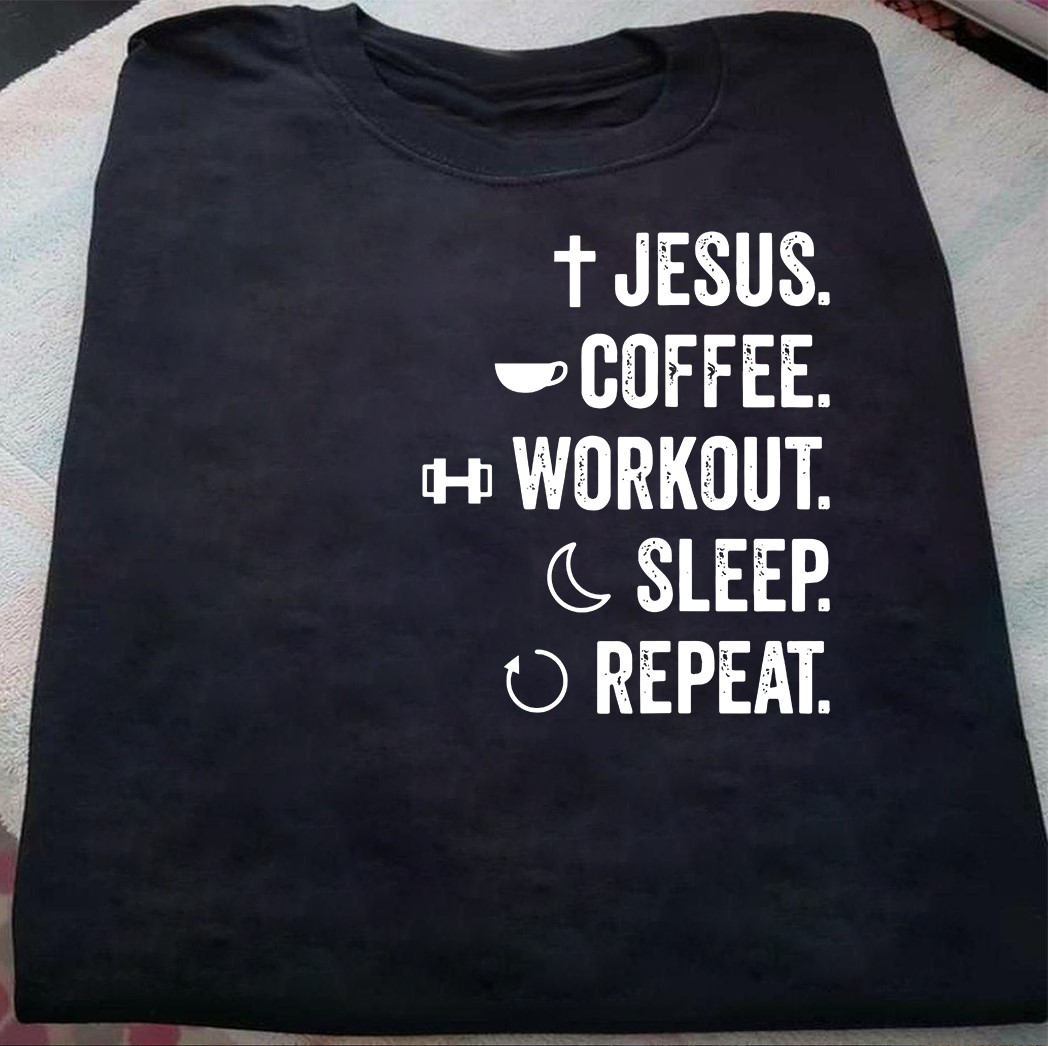 Jesus, coffee, workout, sleep, repeat - Coffee lover, Jesus the god