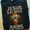Jesus is my savior Riding is my therapy - Racing person