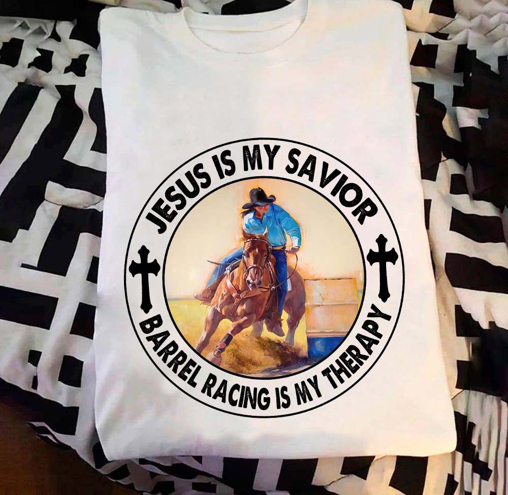 Jesus is my savior barrel racing is my therapy - Love horse riding