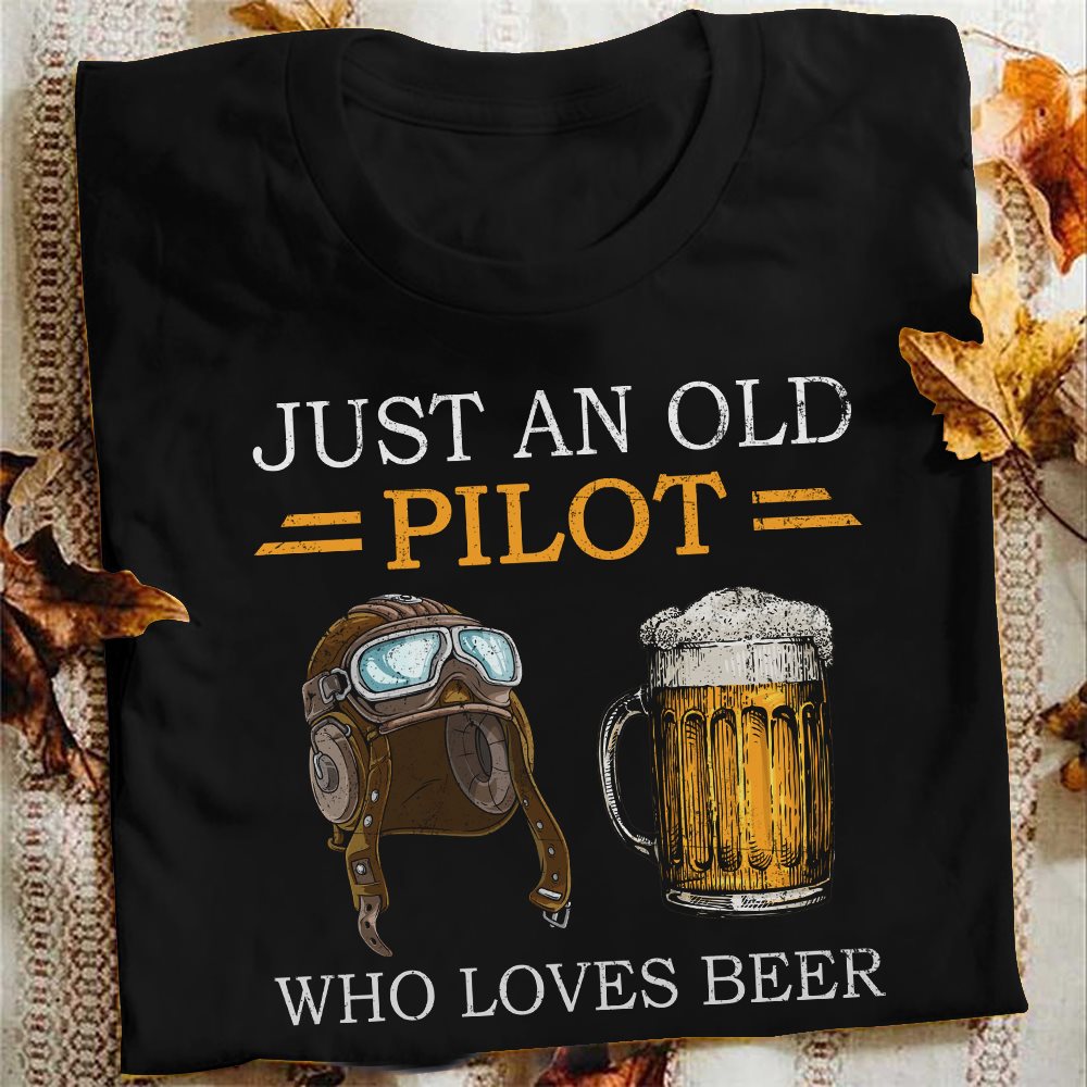 Just an old pilot who loves beer - Pilot loves beer, pilot the job